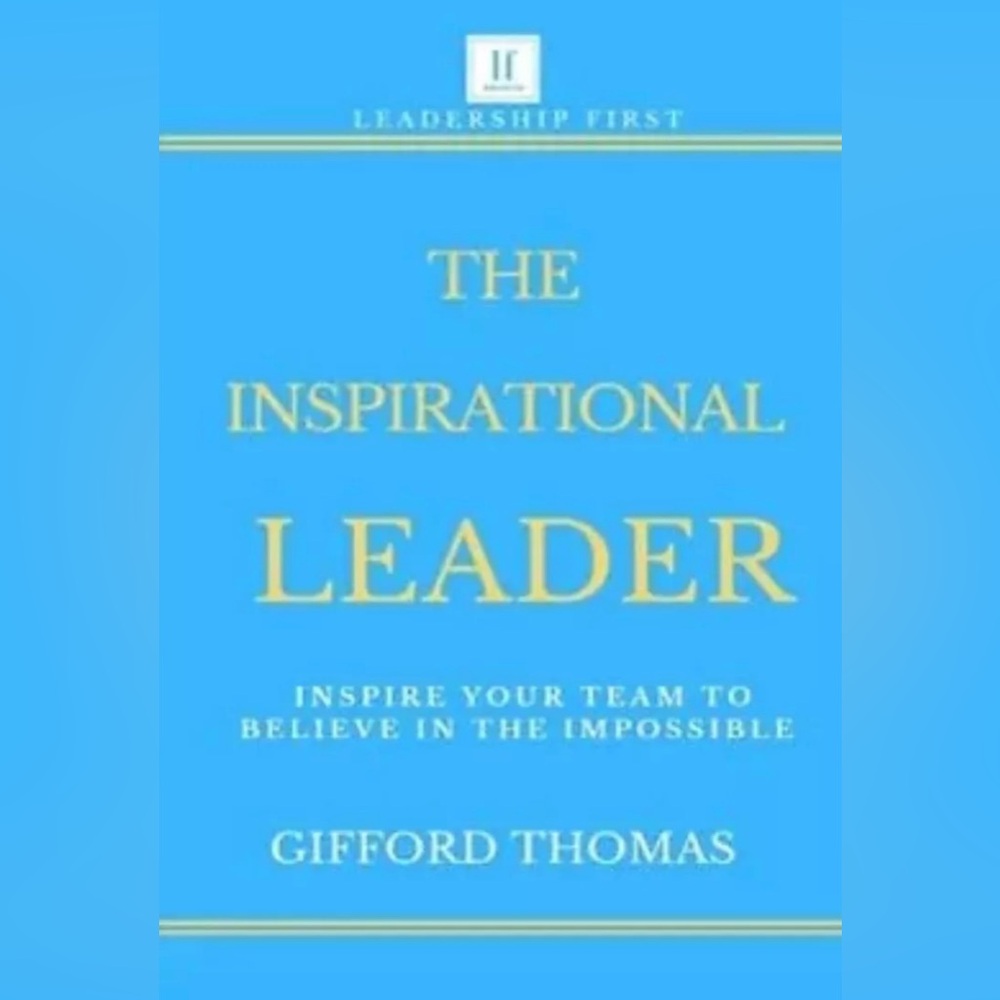 The Inspirational Leader:‎ Inspire Your Team To Believe In The Impossible NEW